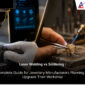 Laser Welding vs Soldering: Complete Guide for Jewellery Manufacturers Planning to Upgrade Their Workshop