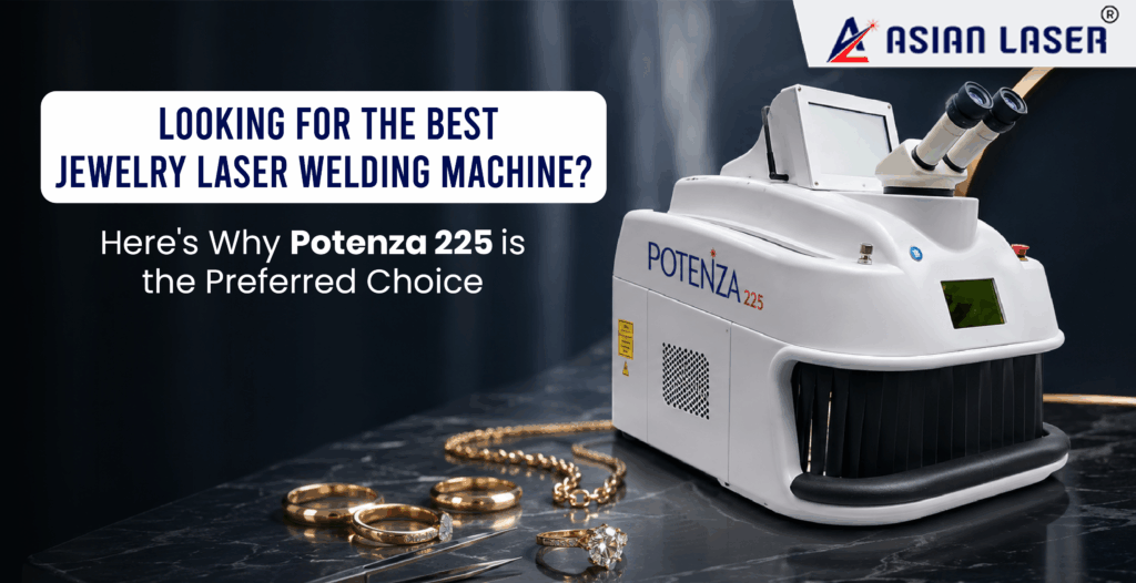 Looking for the Best Jewelry Laser Welding Machine? Here’s Why Potenza 225 Is the Preferred Choice