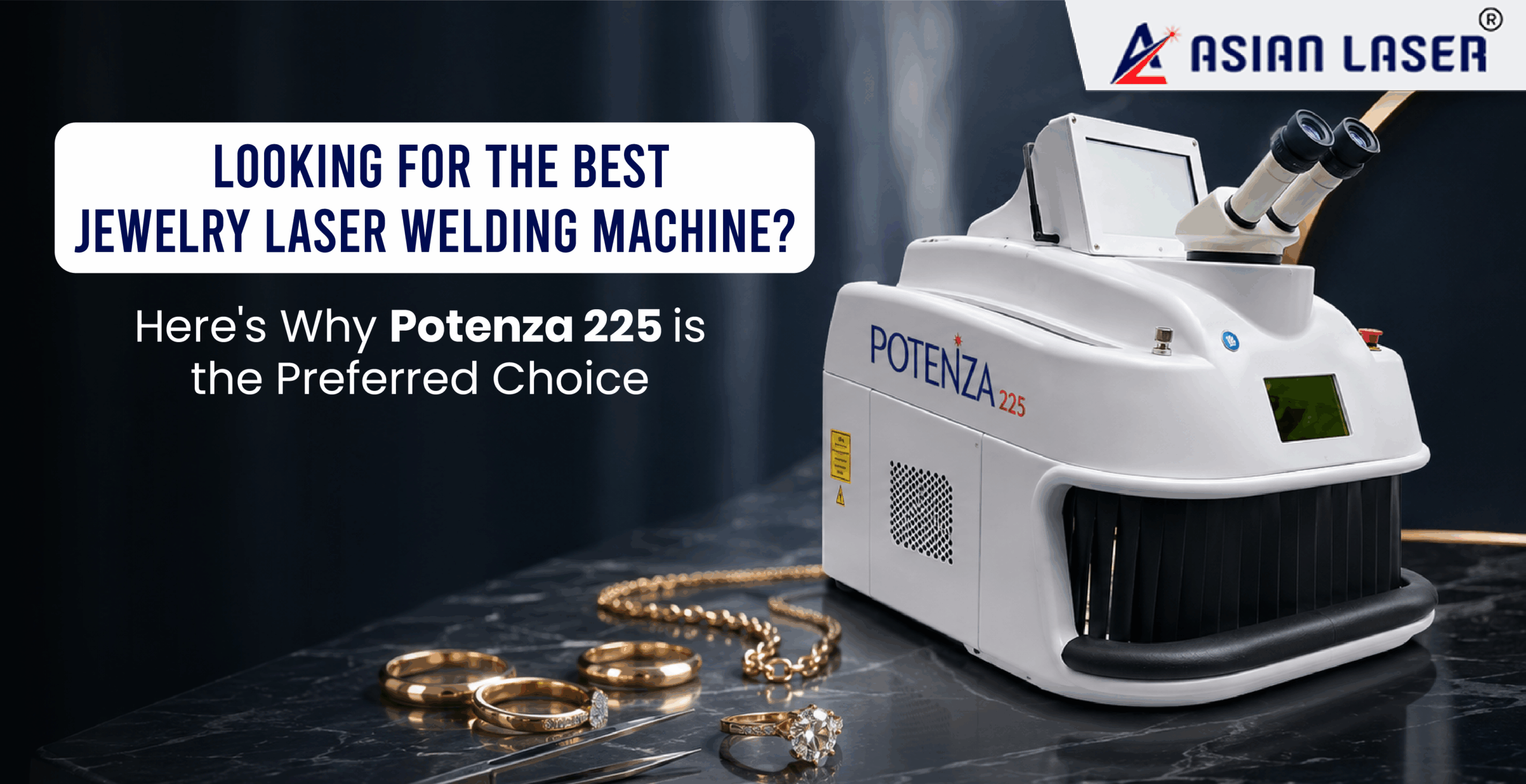 Looking for the Best Jewelry Laser Welding Machine Here's Why Potenza 225 Is the Preferred Choice